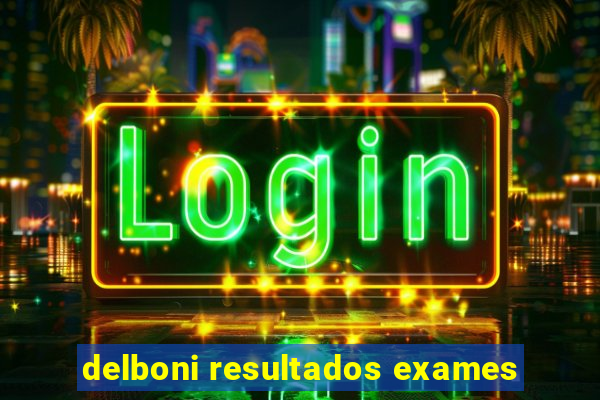 delboni resultados exames